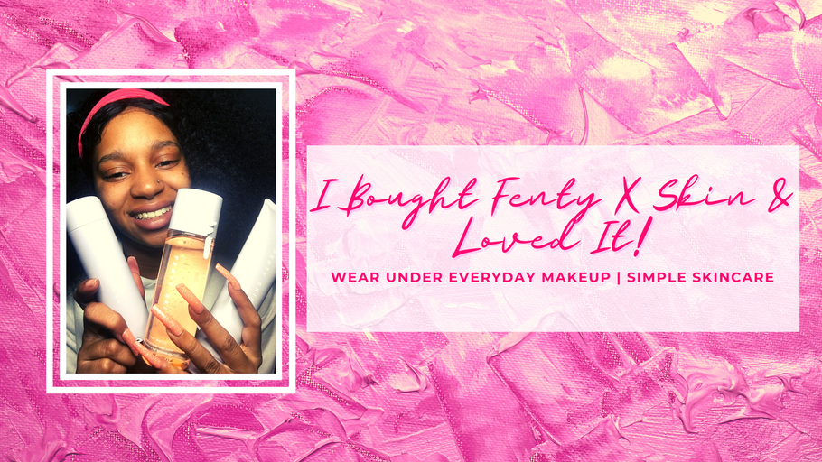 Fenty Beauty X Skin is the NEW Base to my Skincare Routine